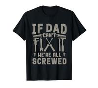 If Dad Can't Fix It We're All Screwed T-Shirt