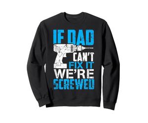 If Dad Can't Fix It We're Screwed Father's Day Sweatshirt