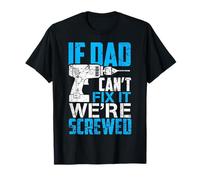 If Dad Can't Fix It We're Screwed Father's Day T-Shirt