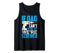If Dad Can't Fix It We're Screwed Father's Day Tank Top