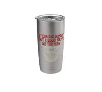 If Dad Doesnt Have Beard Youve Got Two Mums Funny Stainless Steel Insulated Tumbler
