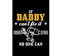 If Daddy can't fix it - no one can: 6" x 9" 120 pages blank Journal I 6x9 Sketch Notebook I Diary I Journaling I Planner I Gift for daddy I Gift For Father
