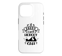 If Daddy Can't Nobody Can Funny Dad Father Family Case for iPhone 16 Pro