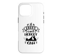 If Daddy Can't Nobody Can Funny Dad Father Family Case for iPhone 16 Pro Max