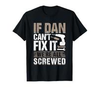 If Dan Can't Fix It We Are All Screwed T-Shirt