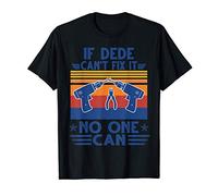 If Dede Can't Fix it Father's Day Christmas Gift T-Shirt