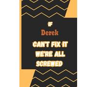 If Derek Can't fix it we're screwed: Name Notebook, Personalized name Journal Gift for men, boys named Derek