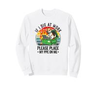 If Die at work Please place My PPE Dog Coworker Office Sweatshirt