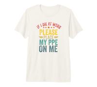 If Die at Work Please Place My PPE Funny Coworker Office Premium T-Shirt