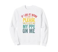 If Die at work Please place My PPE Funny Coworker Office Sweatshirt