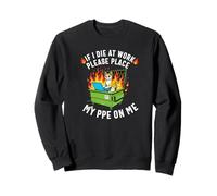 If Die at work Please place My PPE Funny Office Retirement Sweatshirt