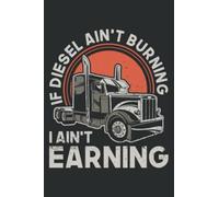 If Diesel Ain T Burning I Aint Earning - Truck Driver: Papercode Lined Journal Notebook - 6 x 9 Inch, 110 Page Notebooks for Work, Writing, Note ... Cover College Ruled Journal for Men and Women