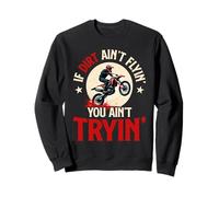 If Dirt Ain't Flyin' You Ain't Tryin' Dirtbike Sweatshirt