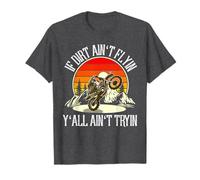 If Dirt Ain't Flyin You Ain't Tryin Motocross Dirt Bike T-Shirt