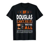 If Douglas Can't Fix It We Are All Screwed T-Shirt