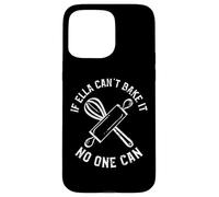 If Ella Can't Bake It No One Can First Name Ella Case for iPhone 15 Pro Max