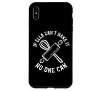 If Ella Can't Bake It No One Can First Name Ella Case for iPhone XS Max