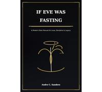IF EVE WAS FASTING: A MODERN EDEN MANUAL FOR LOVE, DISCIPLINE & LEGACY - READER EDITION (IF EVE WAS FASTING - THE DISCIPLINE SERIES)