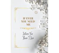 IF EVER YOU NEED ME: Letters For Those I Love (Whispered Memories™ Memory Series)