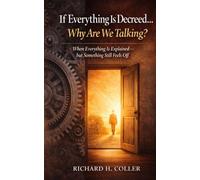 If Everything Is Decreed… Why Are We Talking?: When Everything Is Explained-but Something Still Feels Off (I AM - TRUTH)