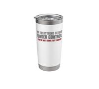 If Everything is Under Control, You do not Drive Fast Stainless Steel Insulated Tumbler