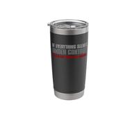 If Everything is Under Control, You do not Drive Fast Stainless Steel Insulated Tumbler