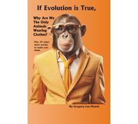 If Evolution is True: Why Are We the Only Animals Wearing Clothes?