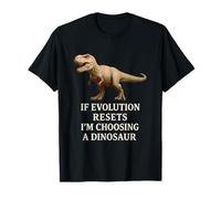 If Evolution Resets I'm Choosing a Dinosaur Humorous Science T-Shirt