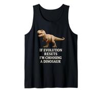 If Evolution Resets I'm Choosing a Dinosaur Humorous Science Tank Top