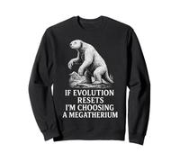 If Evolution Resets I'm Choosing a Megatherium Funny Sloth Sweatshirt