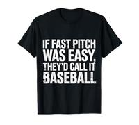 If Fast Pitch was Easy They'd Call It Baseball |- T-Shirt