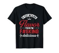 If Fat Means Flavor Then I'm Delicious | Chubby Overweight T-Shirt
