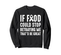 If Food Could Stop Betraying Me Crohn's Disease Sweatshirt
