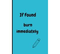 If found, burn immediately: "thoughts no one needs to know" funny journal gift funny diary