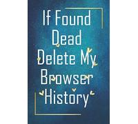If Found Dead Delete My Browser History: NOTEBOOK GRID-LINED Funny Quotes Journal for Scaredy Cat 110 Pages 6x9 - GRIDDED Men Quotes Diary - Nerd Notepad SQUARED Paper Dirty Jokes