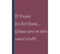 If found Do Not Read... Unless you're into weird stuff.: Adult Notebook
