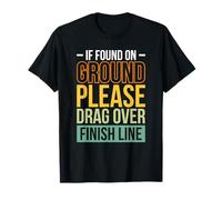 If Found On Ground Please Drag Over Finish Line T-Shirt