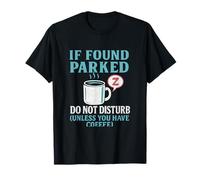 If Found Parked Do Not Disturb Coffee Trucker novelty T-Shirt