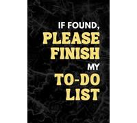 If Found, Please Finish My To-Do List: Funny Notebook | Cute Notebook | Black and Gold Journal for Writing, Notes & Reflection | Blank Lined Notebook ... | Birthdays Christmas Graduation Gift
