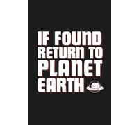 If Found Return to Planet Earth: A 6 x 9 blank lined office humor notebook with calendar and quotes - funny gag gift for coworkers, students, boss, ... Secret Santa, or work stress relief.