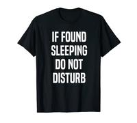 If Found Sleeping Do Not Disturb Funny Gift For Sleeper T-Shirt