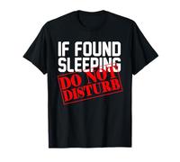If Found Sleeping - Do Not Disturb - Funny Sleepy Quote T-Shirt