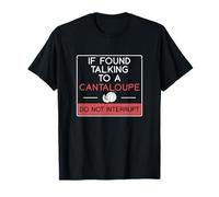 If Found Talking To A Cantaloupe Do Not Interrupt Muskmelons T-Shirt