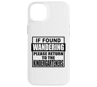 If found wondering please return to the kindergarteners fun Case for iPhone 14 Plus