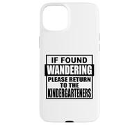If found wondering please return to the kindergarteners fun Case for iPhone 15 Plus