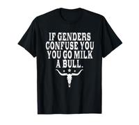 If Genders Confuse You Go Milk A Bull Fun Humor Rural Quote T-Shirt