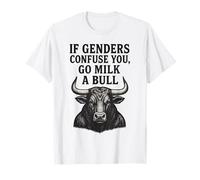 If Genders Confuse You Go Milk A Bull T-Shirt