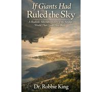 If Giants Had Ruled the Sky: A Realistic Alternate History of the Airship World That Could Have Been