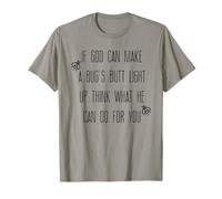 If God Can Make A Bug's Butt Light Up Think What He Can Do T-Shirt