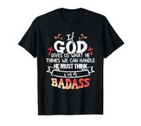 If God Gives Us What He Thinks We Can Handle I'm a Badass Value Graphic T-Shirt
